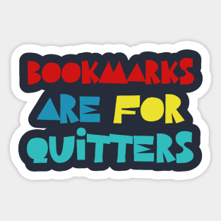 Bookmarks Are For Quitters Sticker